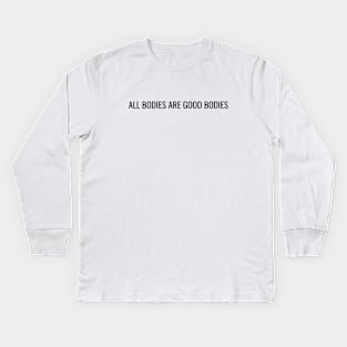 All Bodies are Good Bodies Kids Long Sleeve T-Shirt